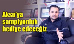 Aksu’ya şampiyonluk hediye edeceğiz