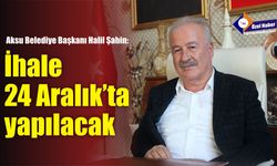 İhale 24 Aralık'ta yapılacak