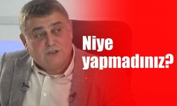 Niye yapmadınız?