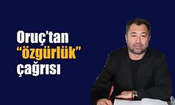 Oruç’tan “özgürlük” çağrısı