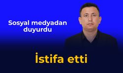 İstifa etti