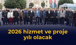 2026 hizmet ve proje yılı olacak