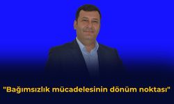 "Bağımsızlık mücadelesinin dönüm noktası"