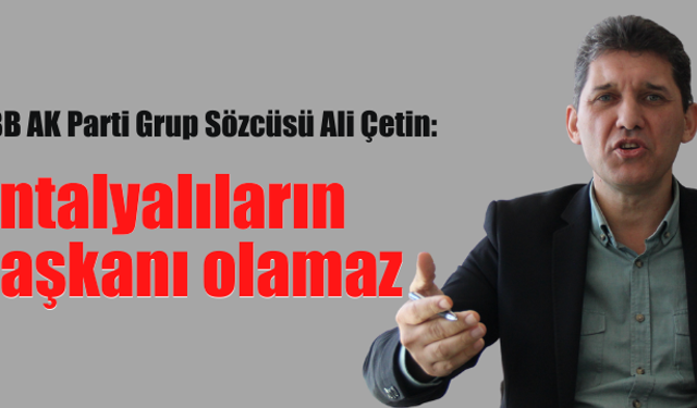 Antalyalıların başkanı olamaz