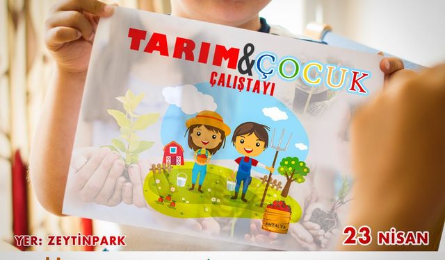 Çocuklar 23 Nisan'da tarımı konuşacak