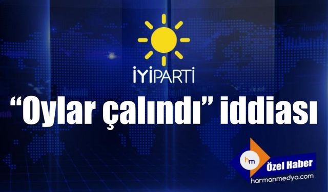 İYİ Parti’de “Oylar çalındı” iddiası