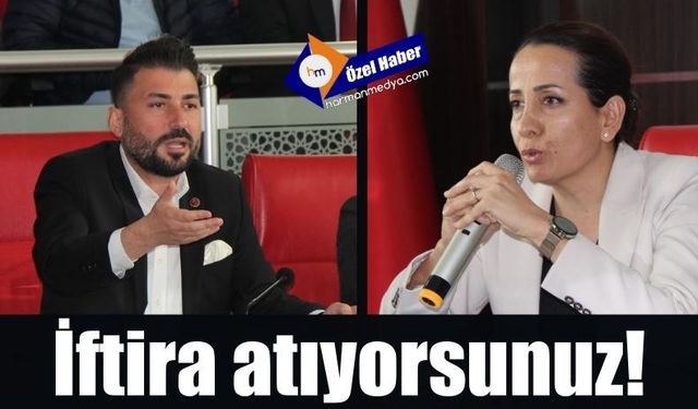 İftira atıyorsunuz!