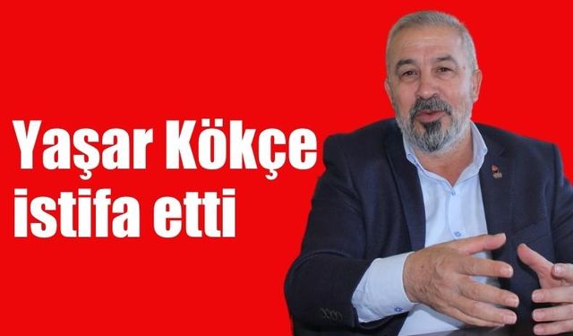 Yaşar Kökçe istifa etti