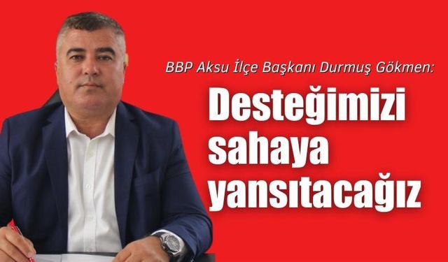 Desteğimizi sahaya yansıtacağız