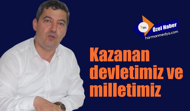 Kazanan devletimiz ve milletimiz olmuştur