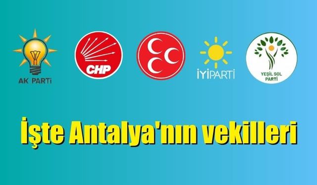 İşte Antalya’nın vekilleri