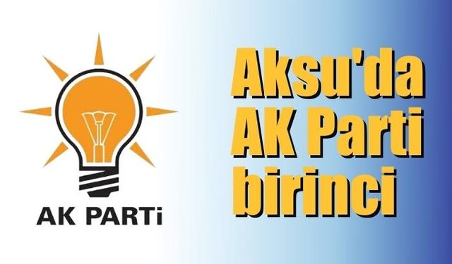 Aksu’da AK Parti birinci