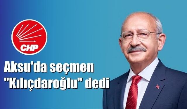 Aksu “Kılıçdaroğlu” dedi