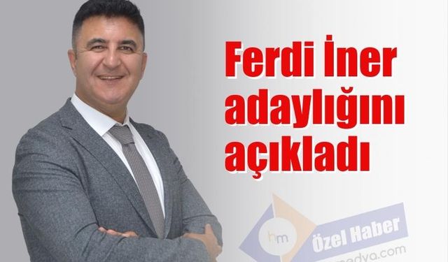 Ferdi İner adaylığını açıkladı