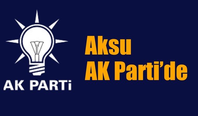 Aksu AK Parti’de