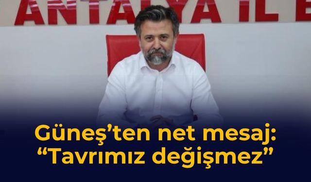 Güneş’ten net mesaj: “Tavrımız değişmez”