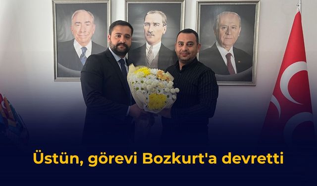 Üstün, görevi Bozkurt'a devretti