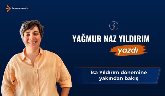 İsa Yıldırım dönemine yakından bakış