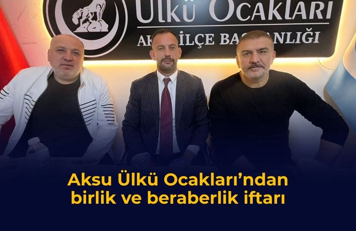 Aksu Ülkü Ocakları’ndan birlik ve beraberlik iftarı
