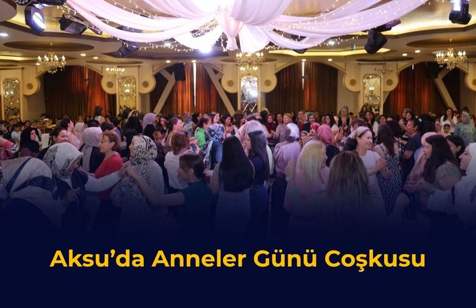Aksu’da Anneler Günü Coşkusu