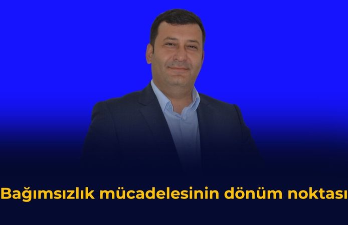 "Bağımsızlık mücadelesinin dönüm noktası"