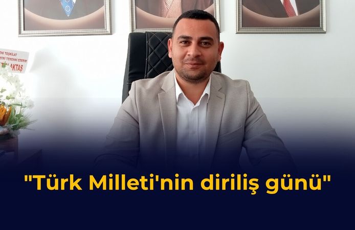 "Türk Milleti'nin diriliş günü"
