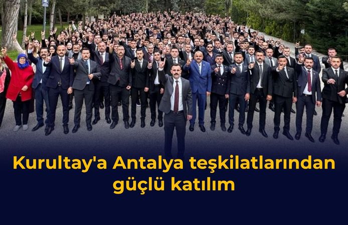 Kurultay'a Antalya teşkilatlarından güçlü katılım