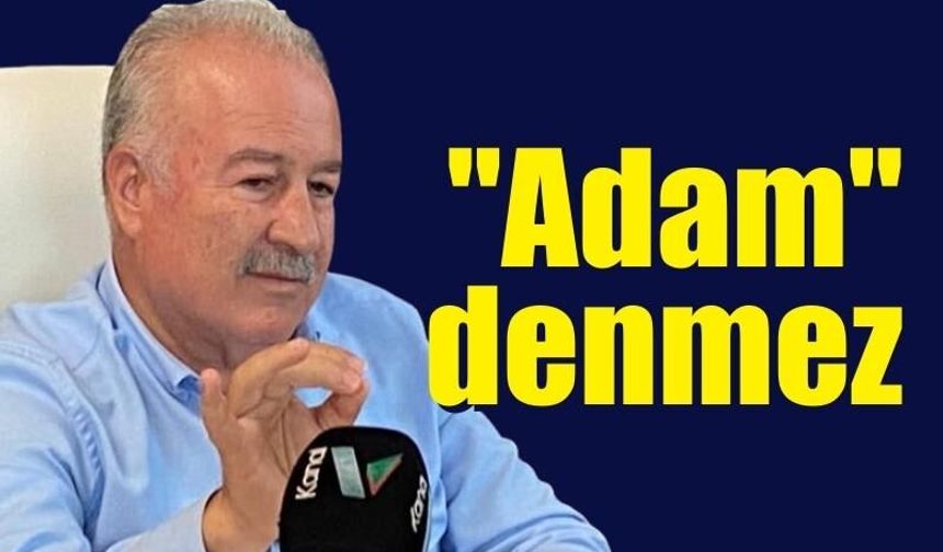 O şekilde gelene "adam" denmez