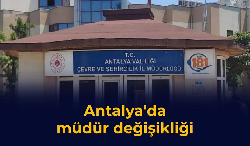 Antalya'da müdür değişikliği