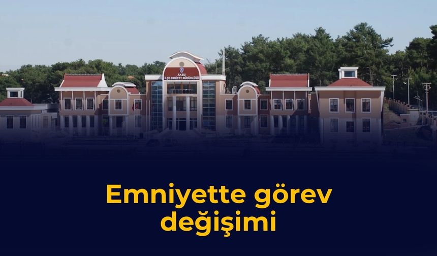 Emniyette görev değişimi