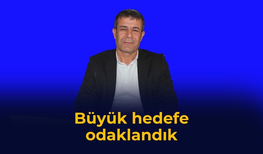 Büyük hedefe odaklandık