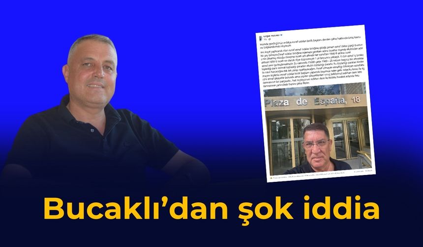 Bucaklı'dan şok iddia