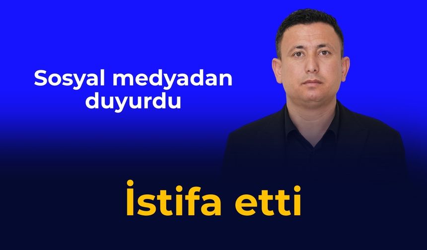 İstifa etti