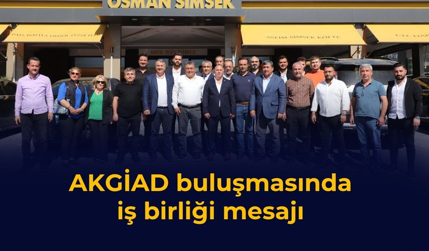 AKGİAD buluşmasında iş birliği mesajı