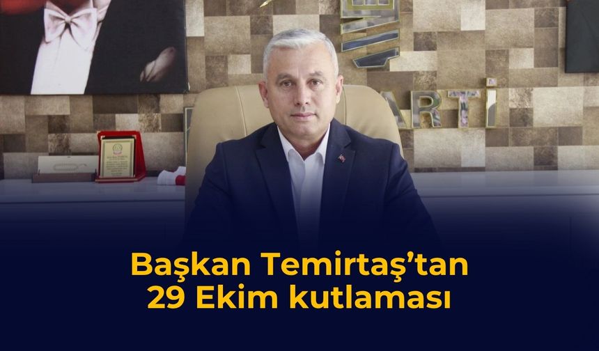 Başkan Temirtaş’tan 29 Ekim kutlaması