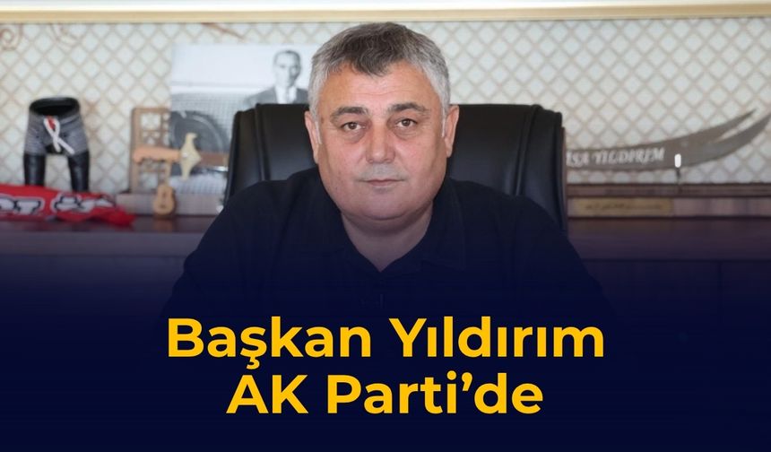 Başkan Yıldırım AK Parti’de