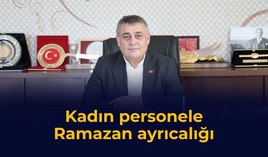 Kadın personele Ramazan ayrıcalığı