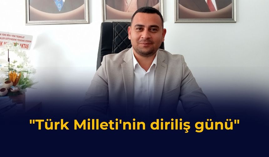 "Türk Milleti'nin diriliş günü"