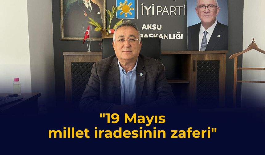 "19 Mayıs, millet iradesinin zaferi"