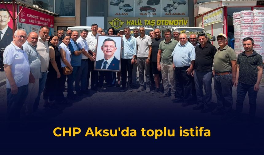 CHP Aksu'da toplu istifa