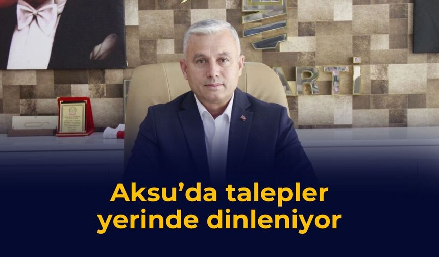 Aksu’da talepler yerinde dinleniyor