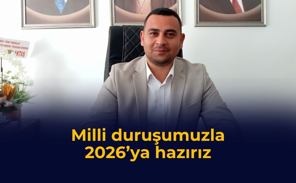 Milli duruşumuzla 2026’ya hazırız