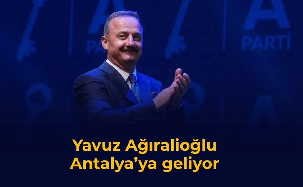 Yavuz Ağıralioğlu Antalya'ya geliyor