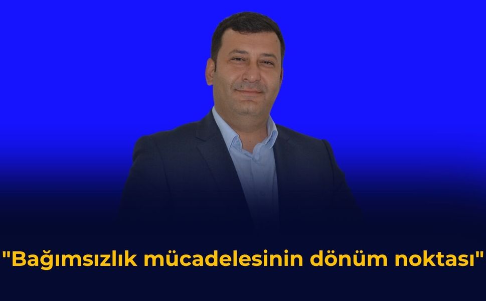 "Bağımsızlık mücadelesinin dönüm noktası"