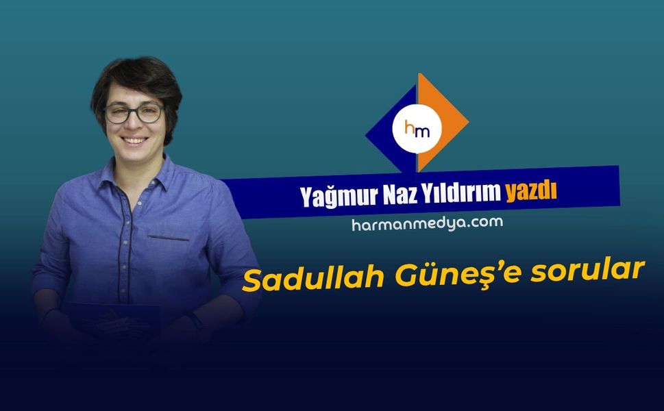 Sadullah Güneş’e sorular